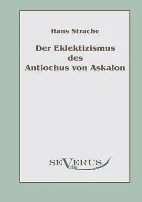 Hans Strache - Eklektizismus des Antiochus von Askalon, Häftad. Tillgänglighet: Lägg i varukorg