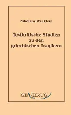 Nikolaus Wecklein - Textkritische Studien zu den griechischen Tragikern, Häftad. Tillgänglighet: Lägg i varukorg