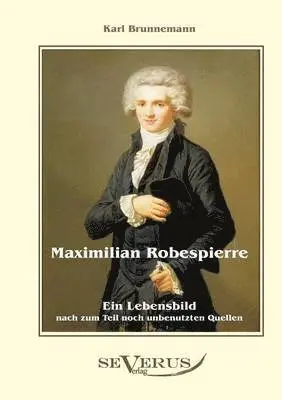 Karl Brunnemann - Maximilian Robespierre - Ein Lebensbild nach zum Teil noch unbenutzten Quellen, Häftad. Tillgänglighet: Lägg i varukorg