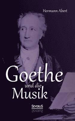 Hermann Abert - Goethe und die Musik, Häftad. Tillgänglighet: Lägg i varukorg