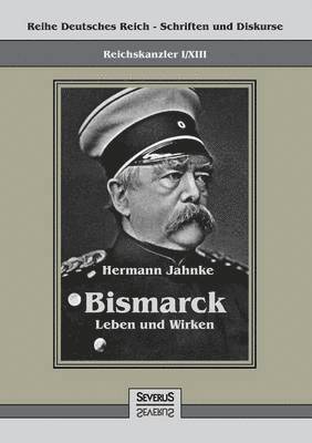 Hermann Jahnke - Reichskanzler Otto von Bismarck - Leben und Wirken, Häftad. Tillgänglighet: Lägg i varukorg