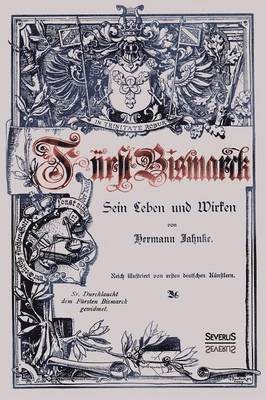 Hermann Jahnke - Fürst Bismarck - Sein Leben und Wirken, Häftad. Tillgänglighet: Lägg i varukorg