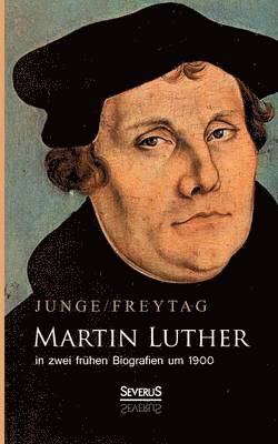 Gustav Freytag, Friedrich Junge - Martin Luther in zwei frühen Biografien um 1900, Häftad