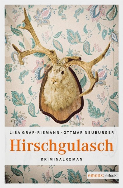 Ottmar Neuburger, Lisa Graf-Riemann - Hirschgulasch, E-bok