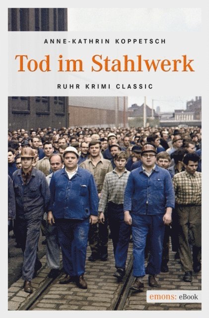 Anne-Kathrin Koppetsch - Tod im Stahlwerk, E-bok