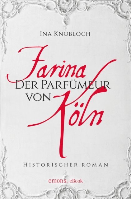 Ina Knobloch - Farina - Der Parfumeur von Köln, E-bok