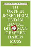 111 Orte in Rosenheim und im Inntal, die man gesehen haben muss