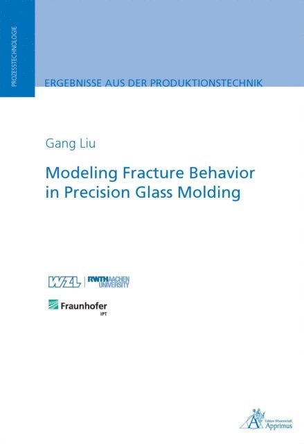 Gang Liu - Modeling Fracture Behavior in Precision Glass Molding, E-bok