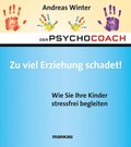 Der Psychocoach 8: Zu viel Erziehung schadet!