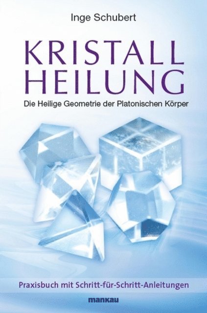 Inge Schubert - Kristallheilung - Die Heilige Geometrie der Platonischen Körper, E-bok
