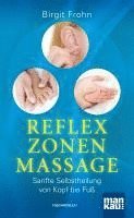 Birgit Frohn - Reflexzonenmassage. Sanfte Selbstheilung von Kopf bis Fuß, Häftad