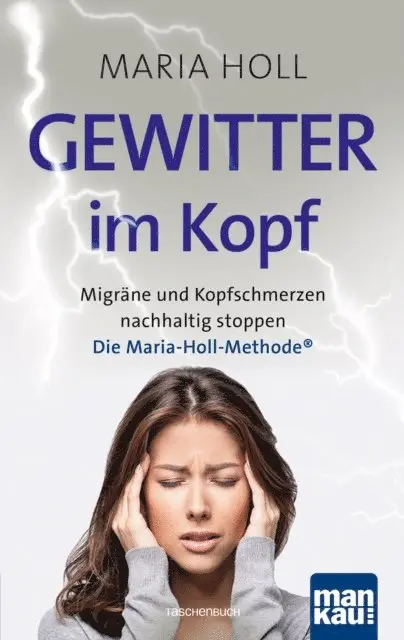 Maria Holl - Gewitter im Kopf. Migräne und Kopfschmerz nachhaltig stoppen, E-bok. Tillgänglighet: Lägg i varukorg
