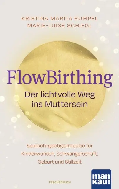 Marie-Luise Schiegl, Kristina Marita Rumpel - FlowBirthing. Der lichtvolle Weg ins Muttersein, E-bok. Tillgänglighet: Lägg i varukorg