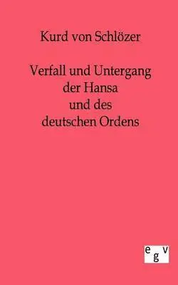 Kurd Von Schlözer - Verfall und Untergang der Hansa und des deutschen Ordens, Häftad. Tillgänglighet: Lägg i varukorg