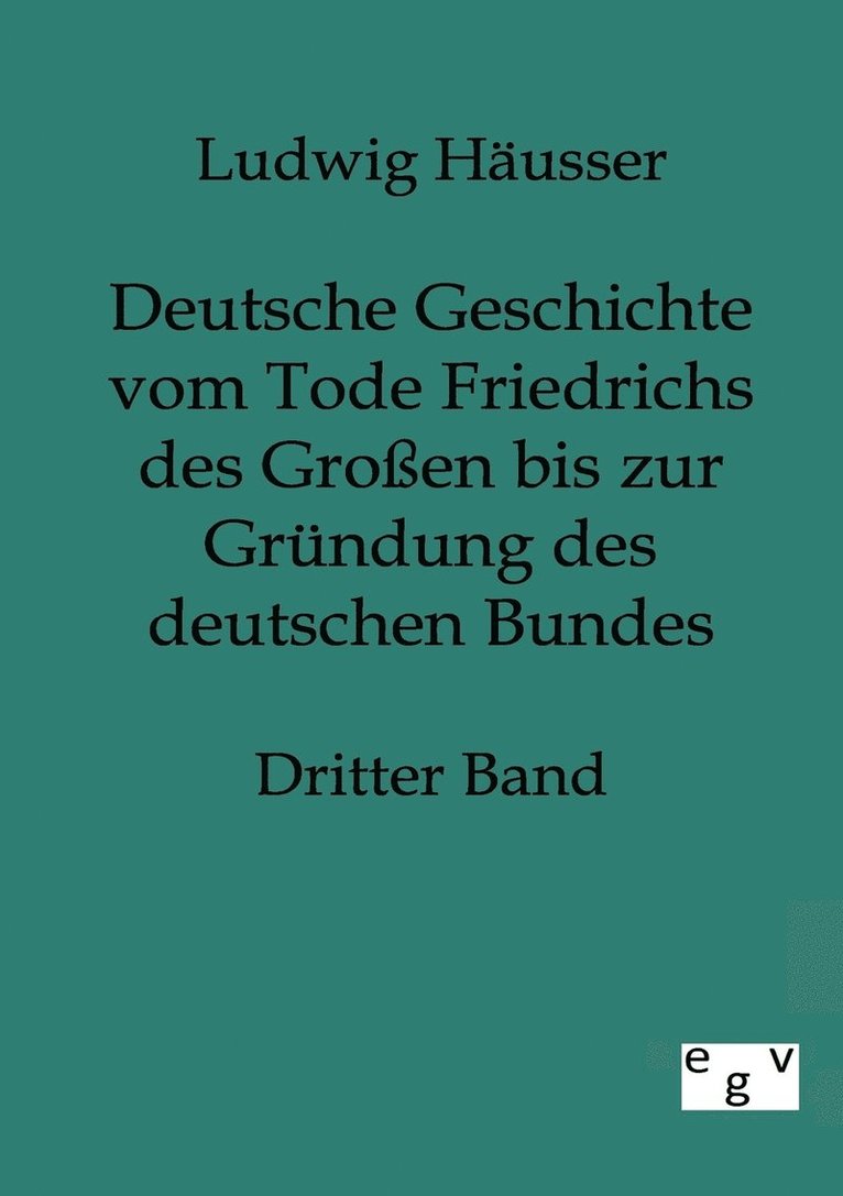 Ludwig Häusser - Deutsche Geschichte vom Tode Friedrichs des Großen bis zur Gründung des deutschen Bundes, Häftad