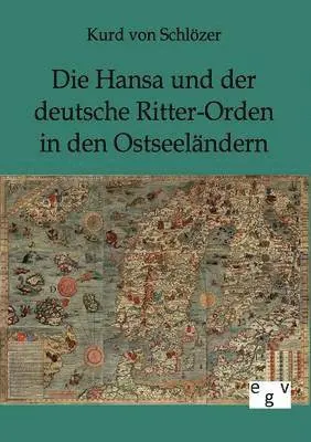 Kurd Von Schlözer - Hansa und der deutsche Ritter-Orden in den Ostseeländern, Häftad. Tillgänglighet: Lägg i varukorg