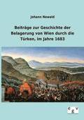 Beitrage zur Geschichte der Belagerung von Wien durch die Turken, im Jahre 1683