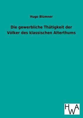 Hugo Blumner - Gewerbliche Thatigkeit Der Volker Des Klassischen Alterthums, Häftad