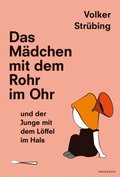 Das Mÿdchen mit dem Rohr im Ohr und der Junge mit dem Löffel im Hals