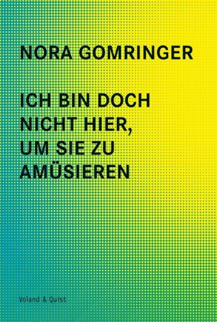 Nora Gomringer - Ich bin doch nicht hier, um Sie zu amüsieren, E-bok