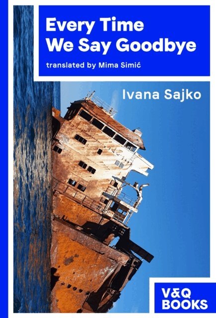 Ivana Sajko - Every Time We Say Goodbye, E-bok