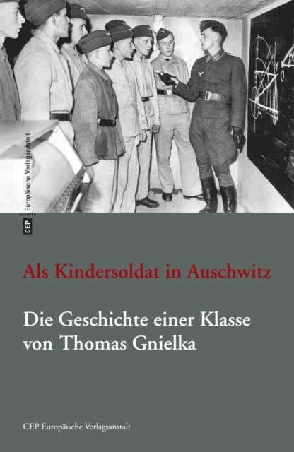 Thomas Gnielka - Als Kindersoldat in Auschwitz. Die Geschichte einer Klasse, E-bok