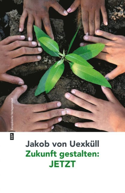 Jakob von Uexkull - Zukunft gestalten: JETZT, E-bok