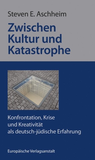 Steven E. Aschheim - Zwischen Kultur und Katastrophe, E-bok