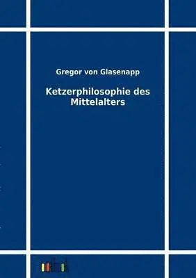 Gregor Von Glasenapp - Ketzerphilosophie des Mittelalters, Häftad. Tillgänglighet: Lägg i varukorg