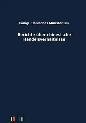 C Resensmith, Königl Dänisches Ministerium - Berichte über chinesische Handelsverhältnisse, Häftad. Tillgänglighet: Lägg i varukorg