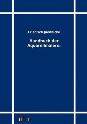 Friedrich Jaennicke - Handbuch der Aquarellmalerei, Häftad