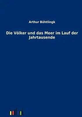 Arthur Böhtlingk - Völker und das Meer im Lauf der Jahrtausende, Häftad. Tillgänglighet: Lägg i varukorg