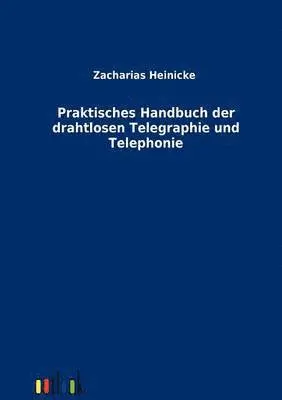 Johannes Zacharias, Hermann Heinicke - Praktisches Handbuch der drahtlosen Telegraphie und Telephonie, Häftad. Tillgänglighet: Lägg i varukorg