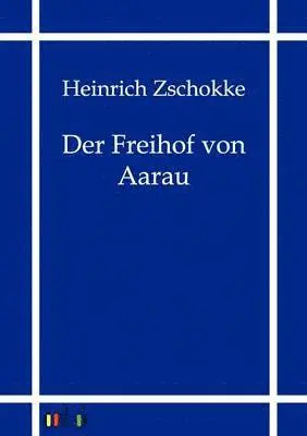 Heinrich Zschokke - Freihof Von Aarau, Häftad. Tillgänglighet: Lägg i varukorg
