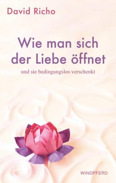 David Richo - Wie man sich der Liebe öffnet und sie bedingungslos verschenkt, E-bok