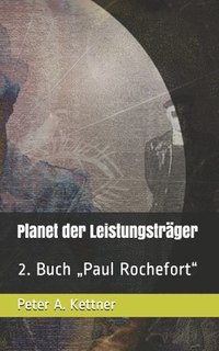 Planet der Leistungstrger: 2. Buch 'Paul Rochefort'