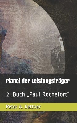 Peter a. Kettner, Roegelsnap Verlag - Planet der Leistungsträger: 2. Buch "Paul Rochefort", Häftad
