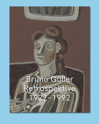 Bruno Goller, Christoph Schreier - Bruno Goller. Retrospective 1922-1992: Cat. Kunstmuseum Bonn, Häftad
