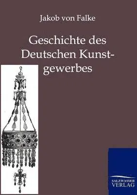 Jakob Von Falke - Geschichte des Deutschen Kunstgewerbes, Häftad. Tillgänglighet: Lägg i varukorg