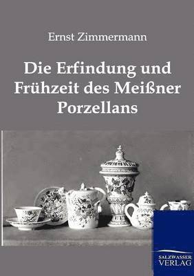 Ernst Zimmermann - Erfindung Und Fruhzeit Des Meissner Porzellans, Häftad