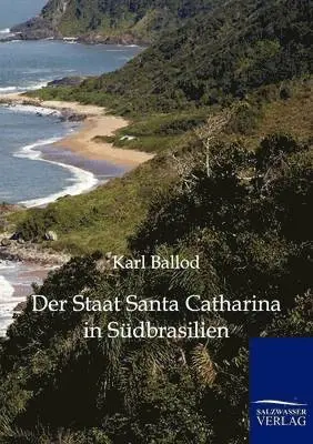 Karl Ballod - Staat Santa Catharina in Südbrasilien, Häftad. Tillgänglighet: Lägg i varukorg