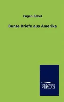 Eugen Zabel - Bunte Briefe aus Amerika, Häftad. Tillgänglighet: Lägg i varukorg