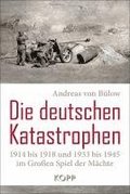 Die deutschen Katastrophen 1914 bis 1918 und 1933 bis 1945 im Gro�en Spiel der M�chte