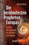 Die berhmtesten Propheten Europas und ihre Weissagungen fr das dritte Jahrtausend