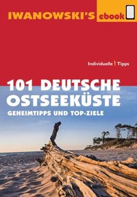 101 Deutsche Ostseeküste - Reiseführer von Iwanowski