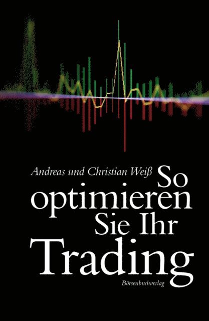 Christian Wei, Andreas Wei - So optimieren Sie Ihr Trading, E-bok