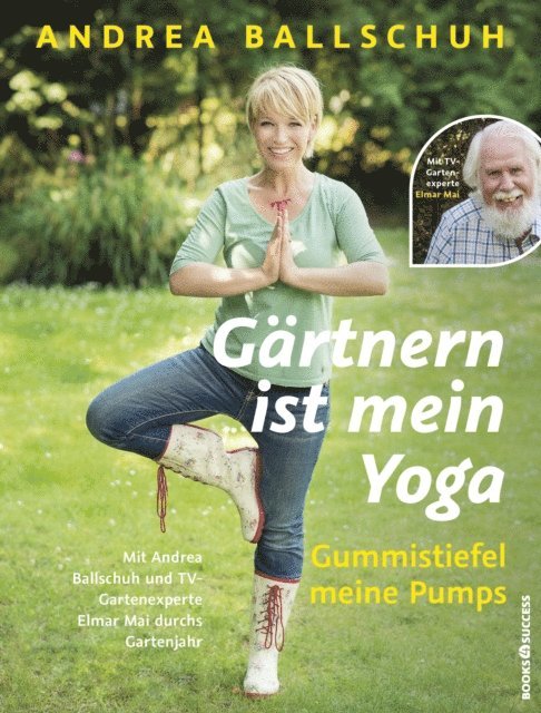 Elmar Mai, Andrea Ballschuh - Gärtnern ist mein Yoga, Gummistiefel meine Pumps, E-bok