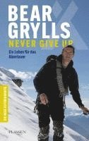 Bear Grylls - Bear Grylls: Never Give Up, Inbunden