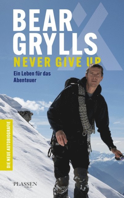 Bear Grylls - Bear Grylls: Never Give Up, E-bok