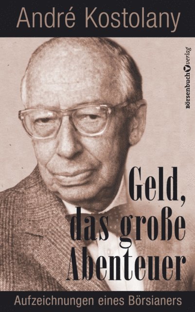 Andre Kostolany - Geld - Das große Abenteuer, E-bok